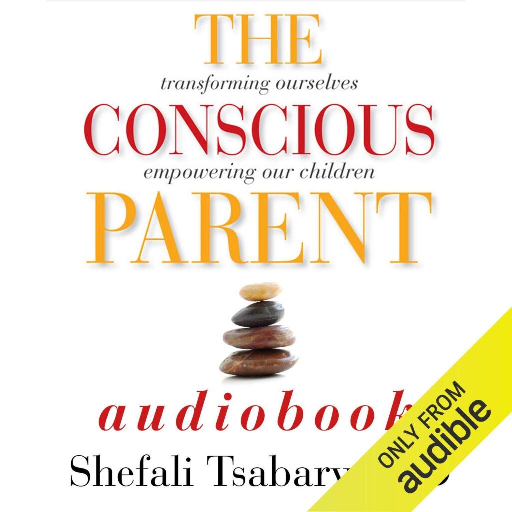 The Conscious Parent: Transforming Ourselves, Empowering Our Children - Manifestation